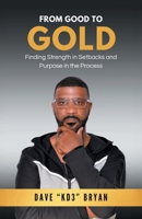 From Good to Gold: Finding Strength in Setbacks and Purpose in the Process B0GWGQJRBB Book Cover