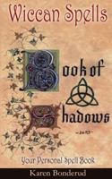 Wicca Book of Shadows: A Wiccan's Book of Shadows! Your Personal Spell Book 1519384327 Book Cover