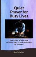 Quiet Prayer for Busy Lives: 40 Daily Prayers & Pocket Reflections for Christians B0G3534C87 Book Cover