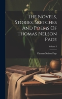 The Novels, Stories, Sketches And Poems Of Thomas Nelson Page; Volume 3 1021872873 Book Cover