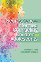 Neuroscience-Informed Counseling with Children and Adolescents 1556203861 Book Cover