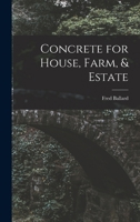 Concrete For House, Farm, & Estate 1016652682 Book Cover