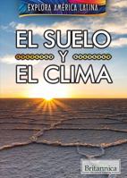 El suelo y el clima / The Land and Climate of Latin America (Explora América Latina / Exploring Latin America) 1538301199 Book Cover