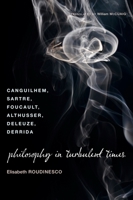 Philosophy in Turbulent Times: Canguilhem, Sartre, Foucault, Althusser, Deleuze, Derrida 023114301X Book Cover