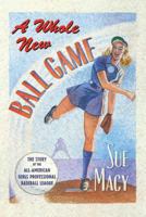 A Whole New Ball Game: The Story of the All-American Girls Professional Baseball League 0805019421 Book Cover