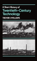 A Short History of Twentieth-Century Technology, c. 1900-c. 1950 0198581599 Book Cover