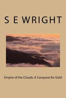 Empire of the Clouds: A Conquest for Gold 1482647591 Book Cover