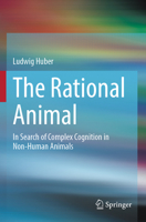 Rational Animal : In Search of Complex Cognition in Non-Human Animals 3031608054 Book Cover