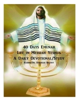 40 Days Emunah-Life in Messiah Yeshua: Devotional/Study B09C3LLQQX Book Cover
