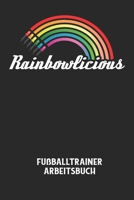 RAINBOWLICIOUS - Fu�balltrainer Arbeitsbuch: Dokumentiere deine Spielerleistungen f�r die stetige Verbesserungen deines gesamten Teams! B084DGDS4Z Book Cover