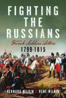 Fighting the Russians: French Soldiers' Letters, 1799-1815 1399059629 Book Cover