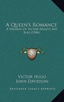Queen's Romance: a Version of Victor Hugo's "Ruy Blas" 1164545485 Book Cover