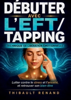 Débuter avec l'EFT / tapping Technique de Libération Émotionnelle: Lutter contre le stress et l anxiété, et retrouver son bien-être (French Edition) 232283646X Book Cover