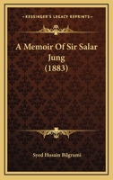 A Memoir of Sir Salar Jung, G.C.S.I 1017356327 Book Cover