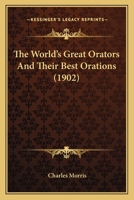 The World's Great Orators And Their Best Orations 1166626997 Book Cover
