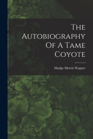 The Autobiography Of A Tame Coyote 1018787151 Book Cover