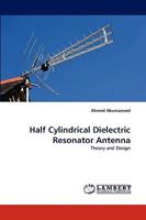 Half Cylindrical Dielectric Resonator Antenna: Theory and Design 3838374185 Book Cover