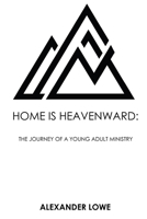 Home Is Heavenward: The Journey of a Young Adult Ministry B08991T3Y7 Book Cover