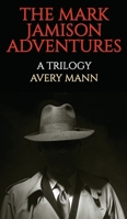 The Mark Jamison Adventures: A Trilogy B0CVZCHH7D Book Cover