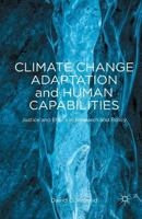 Climate Change Adaptation and Human Capabilities: Justice and Ethics in Research and Policy 1137436271 Book Cover