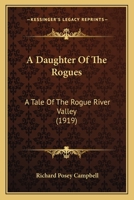 A Daughter Of The Rogues: A Tale Of The Rogue River Valley 1245917501 Book Cover