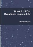 Book 3: UFOs, Dynamics, Logic in Life 0244051216 Book Cover