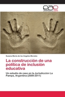 La construcción de una política de inclusión educativa: Un estudio de caso en la Jurisdicción La Pampa, Argentina (2009-2011) 6202253274 Book Cover