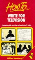 Writing for Television: How to Write and Sell Successful TV Scripts