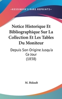 Notice Historique Et Bibliographique Sur La Collection Et Les Tables Du Moniteur Depuis Son Origine Jusqu'� Ce Jour 1160208085 Book Cover