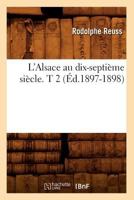 L'Alsace Au Dix-Septia]me Sia]cle. T 2 (A0/00d.1897-1898) 2012565697 Book Cover