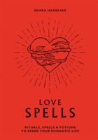 Love Spells: Rituals, Spells & Potions to Spark Your Romantic Life 1784882313 Book Cover