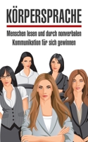 KÖRPERSPRACHE: Menschen lesen und durch nonverbalen Kommunikation für sich gewinnen B08F6JZ5HN Book Cover