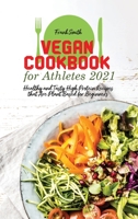 Vegan Cookbook for Athletes 2021: Healthy and Tasty High Protein Recipes that Are Plant Based for Beginners 1802890769 Book Cover