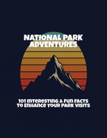 National Park Adventures: 101 Interesting & Fun Facts To Enhance Your Park Visits B0FP9NZHWZ Book Cover