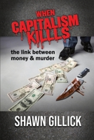 When Capitalism Kills: The Link Between Money & Murder B0FW6Y26YV Book Cover