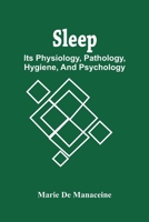 Sleep: Its Physiology, Pathology, Hygiene, And Psychology 1017639523 Book Cover
