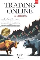 TRADING ONLINE: 12 LIBRI IN 1 - LA TUA LIBERTA' FINANZIARIA: Strategie, Analisi Tecnica, Psicologia e Gestione del Rischio operando con Metodo su Forex, Azioni, Oro, ETF e Indici +BONUS eBook & Crypto B0G3WYGNZ4 Book Cover