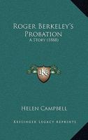 Roger Berkeley's Probation: A Story 112069471X Book Cover