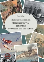 Kurz und schlimm: Geschichten vom Scheitern zu Wasser und in der Luft (German Edition) 3769377621 Book Cover