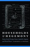 Households and Hegemony: Early Creek Prestige Goods, Symbolic Capital, and Social Power 0803246951 Book Cover