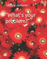 What's your problem? B09BGHYY2V Book Cover