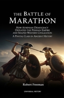 The Battle of Marathon: How Athenian Democracy Defeated the Persian Empire and Shaped Western Civilization: A Pivotal Clash in Ancient History B0GG6H248B Book Cover