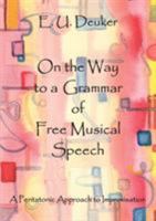 On the Way to a Grammar of Free Musical Speech: A Pentatonic Approach to Improvisation 3842369638 Book Cover