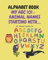 Alphabet Book : My ABC 101: Animals Starting With ..... B091DFMLVX Book Cover