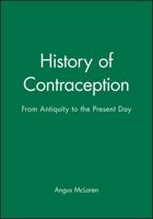 A History of Contraception: From Antiquity to the Present Day (Family, Sexuality & Social Relations in Past Times) 0631187294 Book Cover