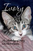 Ivory: An Anthology of Poetry and Short Stories 1453600361 Book Cover