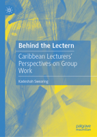 Behind the Lectern: Caribbean Lecturers’ Perspectives on Group Work 3032097673 Book Cover