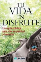 Tu Vida En Disfrute: Una Gu�a Pr�ctica Para Vivir En Plenitud y Bienestar 6074534276 Book Cover