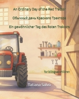 An Ordinary Day of the Red Tractor | ??????? ???? ???????? ???????? | Ein gewöhnlicher Tag des roten Traktors: for bilingual children (The adventures ... ?? ???????, ??, auf Deutsch, ?????? ?) B0G8XGJ52V Book Cover