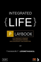 Integrated Life Playbook: Life Continuity Strategy For Sustaining Purpose Amid Uncertainty And Disruption B0FQ4CHY8D Book Cover
